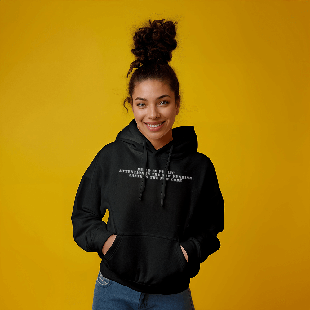 Build in Public Attention is the New Funding Taste is the New Code Hoodie