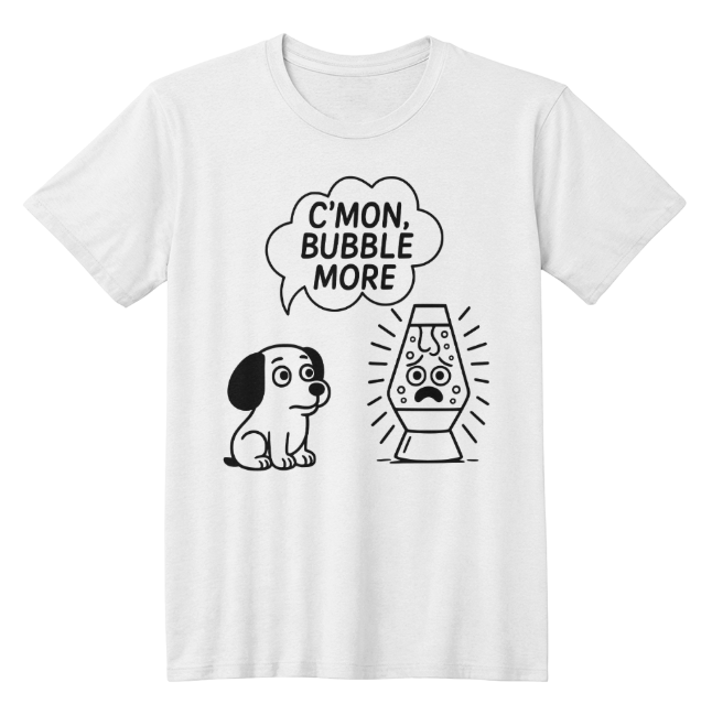 Funny Lava Lamp T-Shirt – C'mon Bubble More Meme