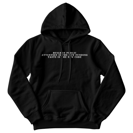 Build in Public Attention is the New Funding Taste is the New Code Hoodie