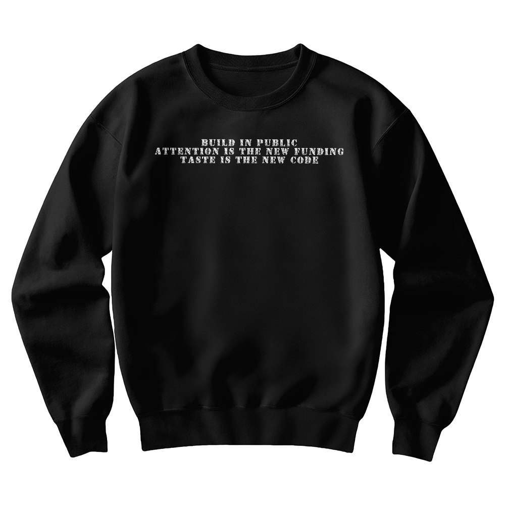 Build in Public Attention is the New Funding Taste is the New Code Sweatshirt